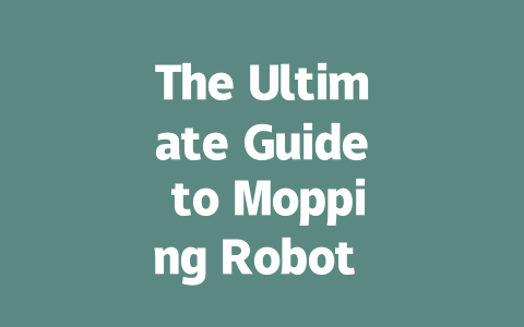 The Ultimate Guide to Mopping Robot Vacuums: Reviews and Recommendations-AIGC