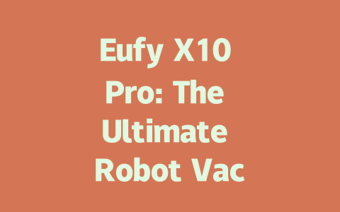 Eufy X10 Pro: The Ultimate Robot Vacuum and Mop Combo for Smart Cleaning-AIGC