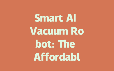 Smart AI Vacuum Robot: The Affordable Solution for Clean Homes-AIGC